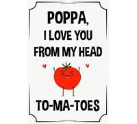 poppa I love you from my head to-ma-toes funny cute cool fathers day notebook journal gag gift for poppa: happy father's day birthday christmas ... son daughter grandson granddaughter grandkids