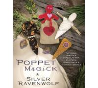 Poppet Magick : Patterns, Spells and Formulas for Poppets, Spirit Dolls and Magickal Animals