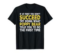 Poppy Bear - If at First You Don't Succeed Try Doing What T-Shirt