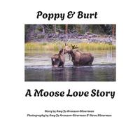 Poppy & Burt, A Moose Love Story: A Sweet Tale About Two Real Moose Whose Friendship Leads To A Lot More