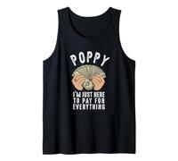 Poppy I'm here to Pay for Everything Funny Father's Day Tank Top