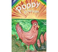 Poppy in the Desert A Real True Story of a Backyard Chicken and Animal Love for Children: Kids experience desert botany, trees, cactus, and learn chicken breeds & natural remedies for pets
