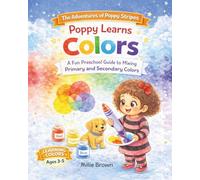 Poppy Learns Colors, A Fun Preschool Guide to Mixing Primary and Secondary Colors: A Fun Preschool Guide to Mixing Primary and Secondary Colors (The Adventures of Poppy Stripes)