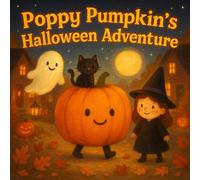 Poppy Pumpkin’s Halloween Adventure: A Fun and Not-So-Spooky Halloween Story for Kids, childreen, preschoolers. Perfect Holiday and Halloween gift