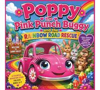 Poppy The Pink Punch Buggy and the Rainbow Road Rescue: A Bright Adventure About Courage, Friendship, Teamwork, and Finding the Spark Inside You| ... for ages 3-7| 30 Pages| Size 8.5 x 8.5