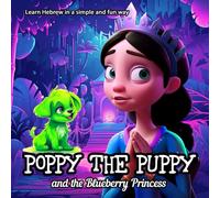 Poppy The Puppy and the Blueberry Princess: Poppy and the Blueberry Princess (לימוד אנגלית בדרך פשוטה ומהנה)