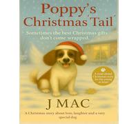 Poppy's Christmas Tail: A Christmas story about love, laughter and a very special dog
