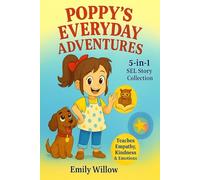 Poppy's Everyday Adventures: 5-in-1 Box Set for Kids' Emotional Growth: A Fun and Engaging Collection of 5 Stories for Developing Empathy, Patience, and Self-Control in Young Children
