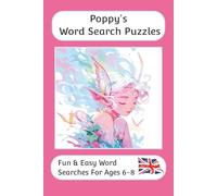 Poppy's Word Search Puzzles - Fun & Easy Words Searches For Ages 6-8: A word search book for 6 to 8 year olds with familiar British words and ... For Children - British Spellings And Themes)