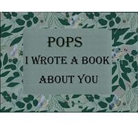 Pops I Wrote A Book About You: Fill In The Blank Book For What You Love About Pops. Perfect For Pop's Birthday , Father's Day, Get well soon present , ... From Kids Or Just To Show Pops You Love Him!