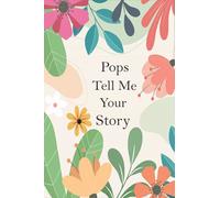 Pops Tell Me Your Story: A Guided Questions Journal For Your Grandfather To Record His Precious Memories And Life Experiences