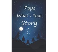 Pops what's your story: The gift helps your Pops to tell his life story; Guided question journal to preserve Pops' precious memories