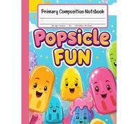 Popsicle Fun Primary Composition Notebook: Grades K-2 Story Paper With Drawing Box - A Cool and Colorful Journal for Imaginative Young Writers