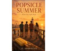 Popsicle Summer: What the Light Kept