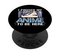 PopSockets I Paused My Anime To Be Here Manga Comics Kawaii Otaku Japan PopSockets PopGrip: Swappable Grip for Phones & Tablets