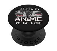 PopSockets Japanese Animation Characters I Paused My Anime To Be Here PopSockets PopGrip: Swappable Grip for Phones & Tablets