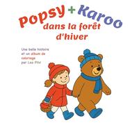 Popsy + Karoo dans la forêt d'hiver: Une belle histoire et un album de coloriage par Lea Pilvi