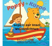 Popsy + Karoo segeln zur Insel Weissnichtwo: Eine wunderschöne Geschichte und ein Malbuch von Lea Pilvi