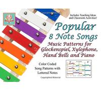 Popular 8 Note Songs: Music Patterns for Glockenspiel, Xylophone, Hand Bells and Piano