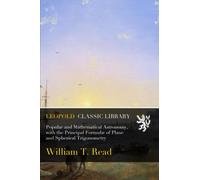 Popular and Mathematical Astronomy, with the Principal Formulæ of Plane and Spherical Trigonometry