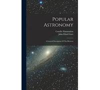Popular Astronomy: A General Description Of The Heavens