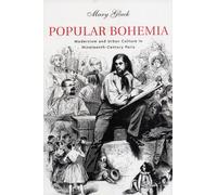 Popular Bohemia : Modernism and Urban Culture in Nineteenth-Century Paris