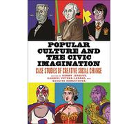 Popular Culture and the Civic Imagination: Case Studies of Creative Social Change