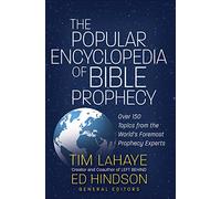 Popular Encyclopedia of Bible Prophecy, The: Over 150 Topics from the World's Foremost Prophecy Experts (Tim LaHaye Prophecy Library)