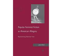 Popular Feminist Fiction as American Allegory: Representing National Time