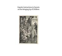 Popular Instructions to Parents on the Bringing Up of Children
