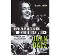 Popular Is Not Enough: The Political Voice Of Joan Baez : A Case Study In The Biographical Method