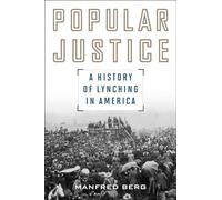 Popular Justice: A History of Lynching in America (American Ways)