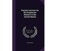 Popular Lectures On the Prophecies Relative to the Jewish Nation