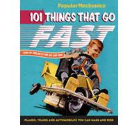 Popular Mechanics 101 Things That Go Fast: Planes, Trains and Automobiles You can Make and Ride