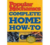 Popular Mechanics Complete Home How-To