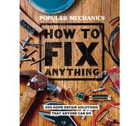 Popular Mechanics How to Fix Anything : Essential Home Repairs Anyone Can Do