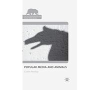 Popular Media and Animals (The Palgrave Macmillan Animal Ethics Series)