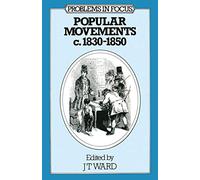 Popular Movements, 1830-50 (Problems in Focus)