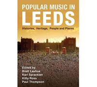 Popular Music in Leeds: Histories, Heritage, People and Places (Urban Music Studies)