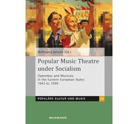Popular Music Theatre under Socialism: Operettas and Musicals in the Eastern European States 1945 to 1990