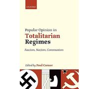 Popular Opinion in Totalitarian Regimes: Fascism, Nazism, Communism