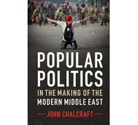 Popular Politics in the Making of the Modern Middle East