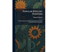 Popular Poultry Pointers: A Book of Popular Up-to-Date Recommendations That Have Proved Successful on Many Farms