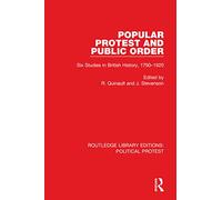 Popular Protest and Public Order: Six Studies in British History, 1790-1920 (Routledge Library Editions: Political Protest)