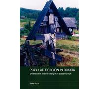 Popular Religion in Russia: 'Double Belief' and the Making of an Academic Myth (Routledge Studies in the History of Russia and Eastern Europe)