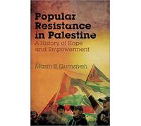Popular Resistance in Palestine: A History of Hope and Empowerment