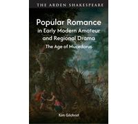 Popular Romance in Early Modern Amateur and Regional Drama : The Age of Mucedorus