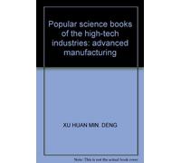 Popular science books of the high-tech industries: advanced manufacturing(Chinese Edition)