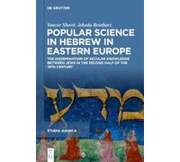 Popular Science in Hebrew in Eastern Europe: The Dissemination of Secular Knowledge between Jews in the Second Half of the 19th Century (Studia Judaica, 133)