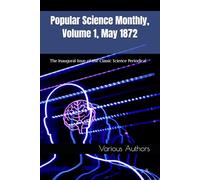 Popular Science Monthly, Volume 1, May 1872: The Inaugural Issue of the Classic Science Periodical